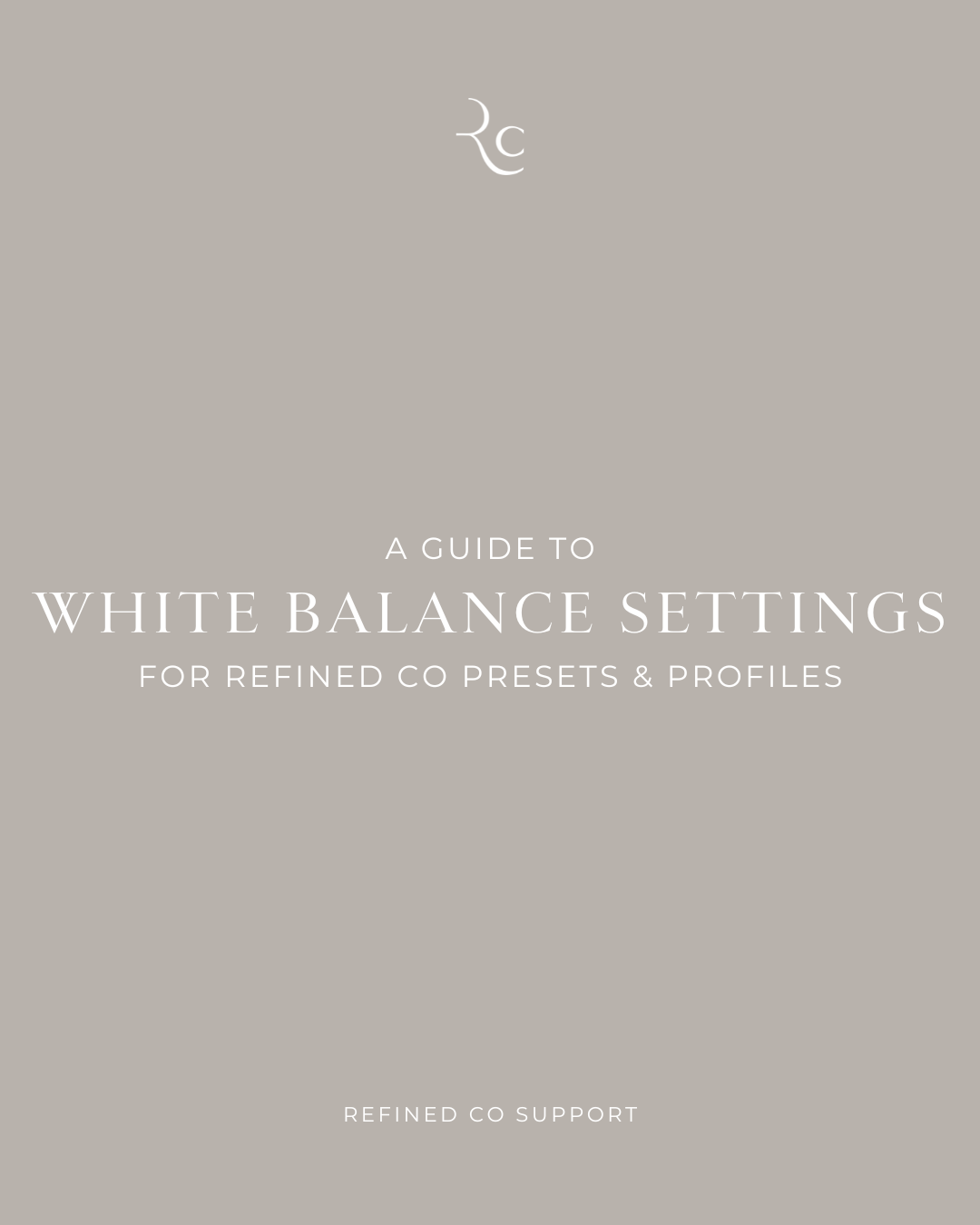 The Ultimate Guide to White Balance Settings for REFINED Presets and Profiles